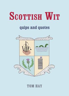 Scottish Wit: Quips and Quotes 1840247304 Book Cover