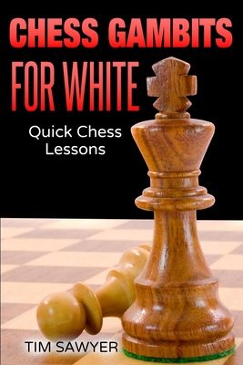 Chess Gambits for White: Quick Chess Lessons B0C6VV2LG1 Book Cover