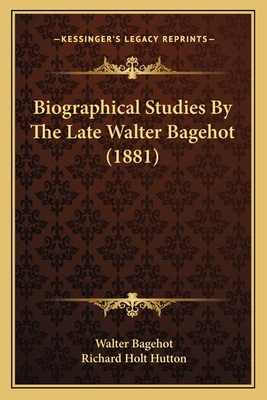 Biographical Studies By The Late Walter Bagehot... 1164588362 Book Cover