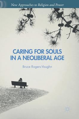 Caring for Souls in a Neoliberal Age 1137553383 Book Cover