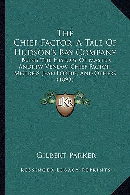The Chief Factor, A Tale Of Hudson's Bay Compan... 1165788691 Book Cover