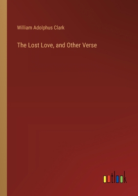 The Lost Love, and Other Verse 3385338662 Book Cover