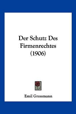 Der Schutz Des Firmenrechtes (1906) [German] 116051125X Book Cover