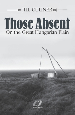 Those Absent On the Great Hungarian Plain: Winn... 1910461725 Book Cover