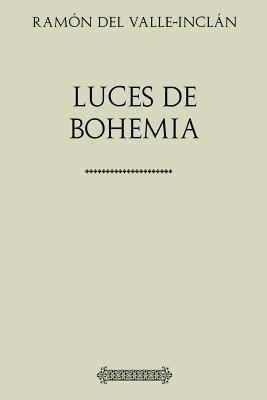 Ramon del Valle-Inclan Luces de Bohemia [Spanish] 154713609X Book Cover