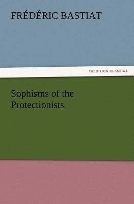 Sophisms of the Protectionists 3847229338 Book Cover