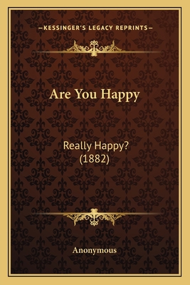Are You Happy: Really Happy? (1882) 1165304651 Book Cover