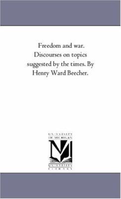 Freedom and War. Discourses On topics Suggested... 1425550894 Book Cover