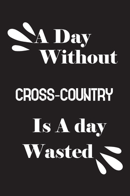 A day without cross-country is a day wasted 1659154332 Book Cover