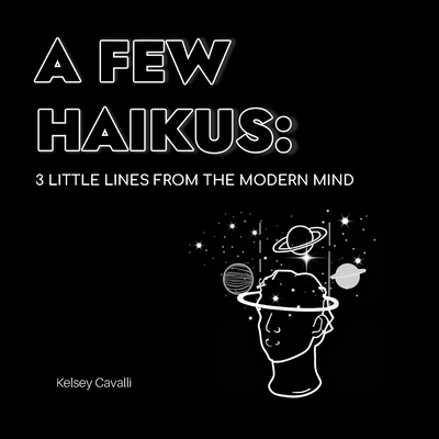 A Few Haikus: 3 little lines from the modern mind B0CQLS1V34 Book Cover