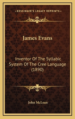 James Evans: Inventor of the Syllabic System of... 1164269011 Book Cover
