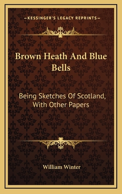 Brown Heath and Blue Bells: Being Sketches of S... 1163544485 Book Cover