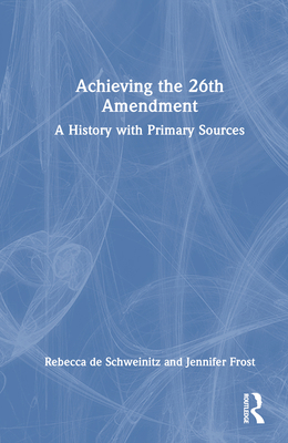 Achieving the 26th Amendment: A History with Pr... 1032367369 Book Cover