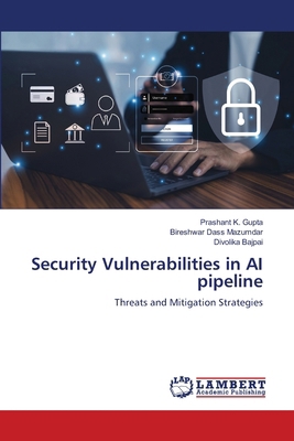 Security Vulnerabilities in AI pipeline 620844828X Book Cover