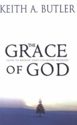 The Grace of God: Faith to Receive God's Unlimi... 1577943031 Book Cover