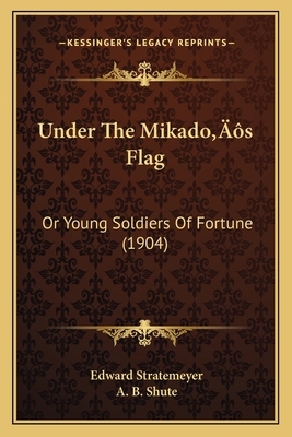 Under The Mikado's Flag: Or Young Soldiers Of F... 1166316262 Book Cover