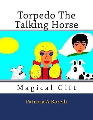 Torpedo The Talking Horse: Magical Gift 1514112744 Book Cover