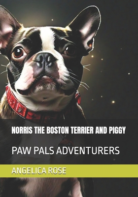 Norris the Boston Terrier and Piggy: Paw Pals A...            Book Cover