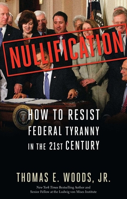 Nullification: How to Resist Federal Tyranny in... 1596981490 Book Cover