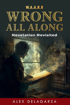 Wrong All Along: Revelation Revisited B0DGDF3H6R Book Cover