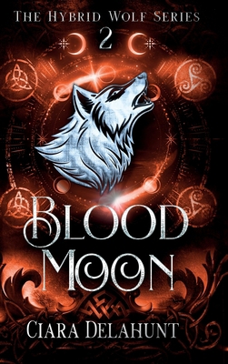 Blood Moon: The Hybrid Wolf Series: Book Two 1917891024 Book Cover