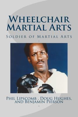 Wheelchair Martial Arts: Soldier of Martial Arts 1530761743 Book Cover