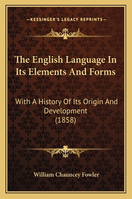 The English Language In Its Elements And Forms:... 1165434644 Book Cover