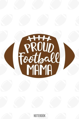 Proud Football Mama Notebook:, football journal gift, football Notebook Gift, Fantasy Organizer, Fantasy Football Gift: Lined Notebook / Journal Gift, 110 Pages, 6x9, Soft Cover, Matte Finish