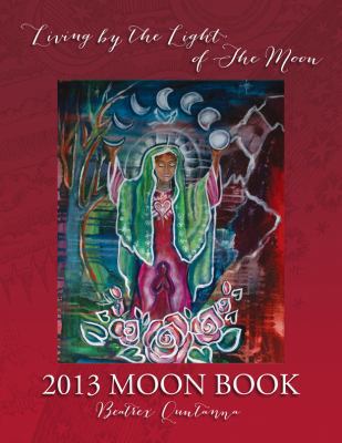 2013 Moon Book - Living By The Light Of The Moon 0962529222 Book Cover