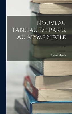 Nouveau Tableau De Paris, Au Xixme Siècle ...... [French] 101876092X Book Cover