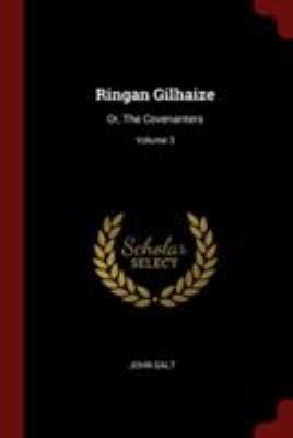 Ringan Gilhaize: Or, the Covenanters; Volume 3 1376018667 Book Cover