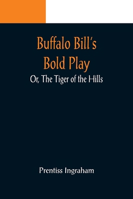 Buffalo Bill's Bold Play; Or, The Tiger of the ... 9356088683 Book Cover