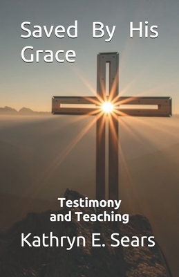 Saved By His Grace 1505869129 Book Cover