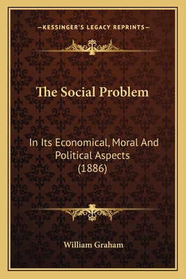 The Social Problem: In Its Economical, Moral An... 1165614693 Book Cover