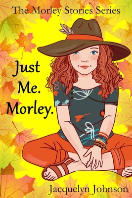 Just Me. Morley.: A Coming of Age Book for Girl... 1989595359 Book Cover