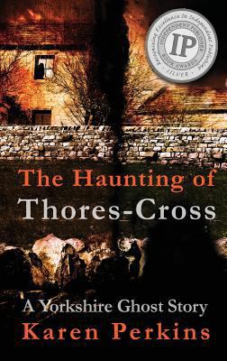 The Haunting of Thores-Cross: A Yorkshire Ghost... 1910115940 Book Cover