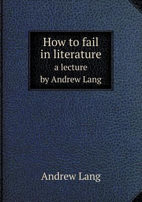 How to fail in literature a lecture by Andrew Lang 5518822715 Book Cover