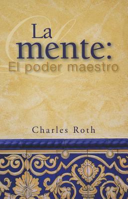 La Mente: El Poder Maestro [Spanish] 0871593564 Book Cover