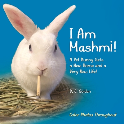 I Am Mashmi!: A Pet Bunny Gets a New Home and a... B09M4QV4SN Book Cover