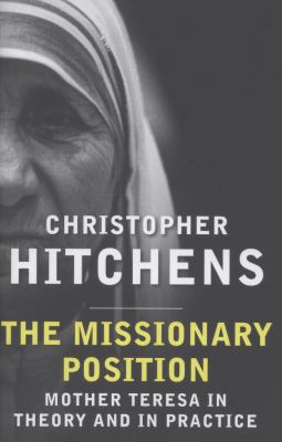 The Missionary Position: Mother Teresa in Theor... 0857898388 Book Cover