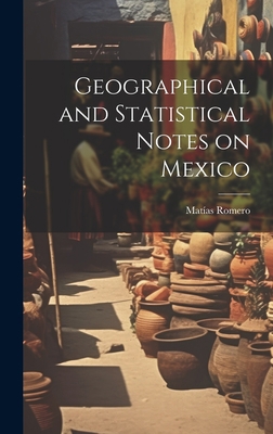 Geographical and Statistical Notes on Mexico 1020906138 Book Cover