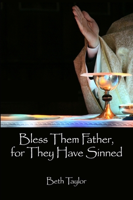 Bless Them Father, for They Have Sinned 1105903974 Book Cover