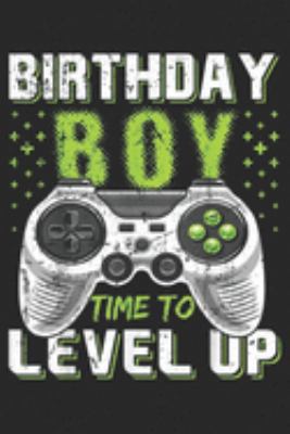 Paperback Birthday Boy Time to Level Up : Birthday Boy Time to Level up Video Game Birthday Gift Journal/Notebook Blank Lined Ruled 6x9 100 Pages Book