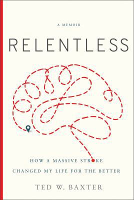 Relentless: How a Massive Stroke Changed My Lif... 1626345201 Book Cover
