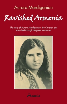 Ravished Armenia: The story of Aurora Mardigani... 2956595121 Book Cover