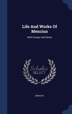 Life And Works Of Mencius: With Essays And Notes 1340149877 Book Cover