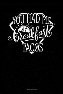 You Had Me At Breakfast Tacos: Address Book 1712673335 Book Cover