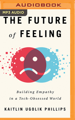 The Future of Feeling: Building Empathy in a Te... 1978691211 Book Cover