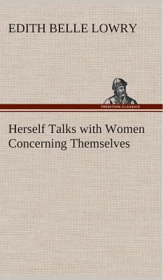 Herself Talks with Women Concerning Themselves 3849518639 Book Cover