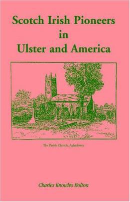Scotch Irish Pioneers in Ulster and America 1556132352 Book Cover